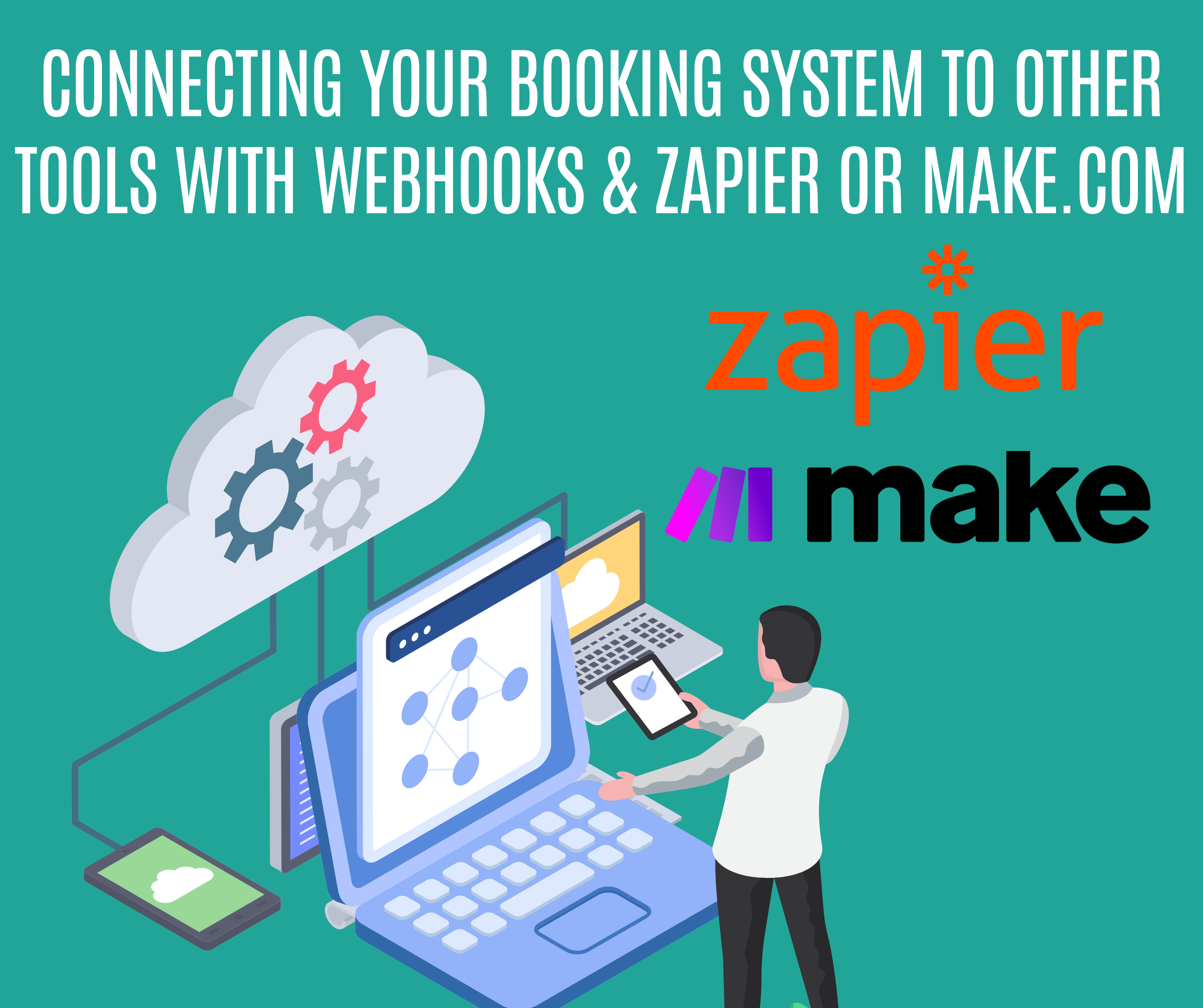 Connecting Your Booking System to Other Tools with Webhooks & Zapier or Make.com