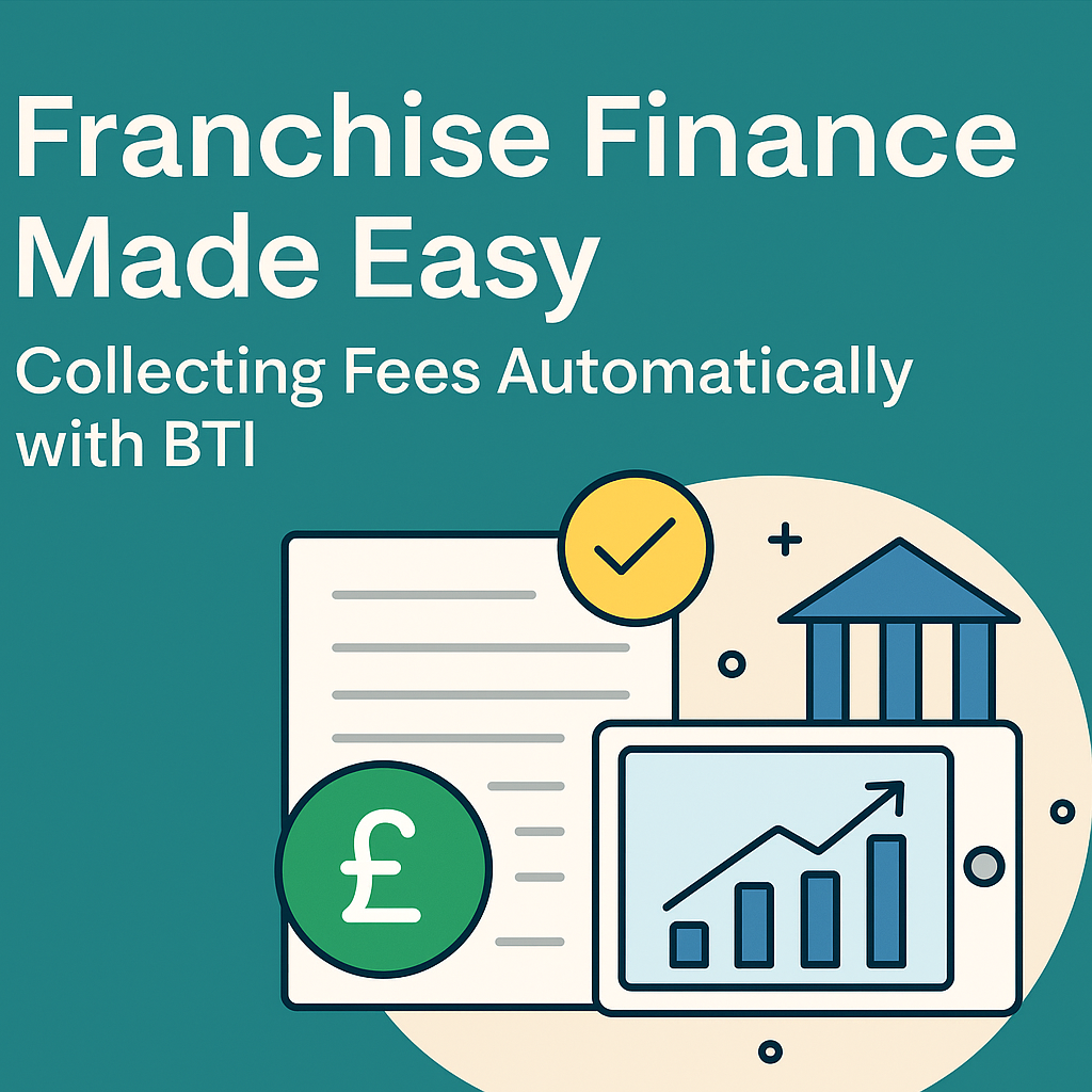 Franchise Finance Made Easy: Collecting Fees Automatically with BTI