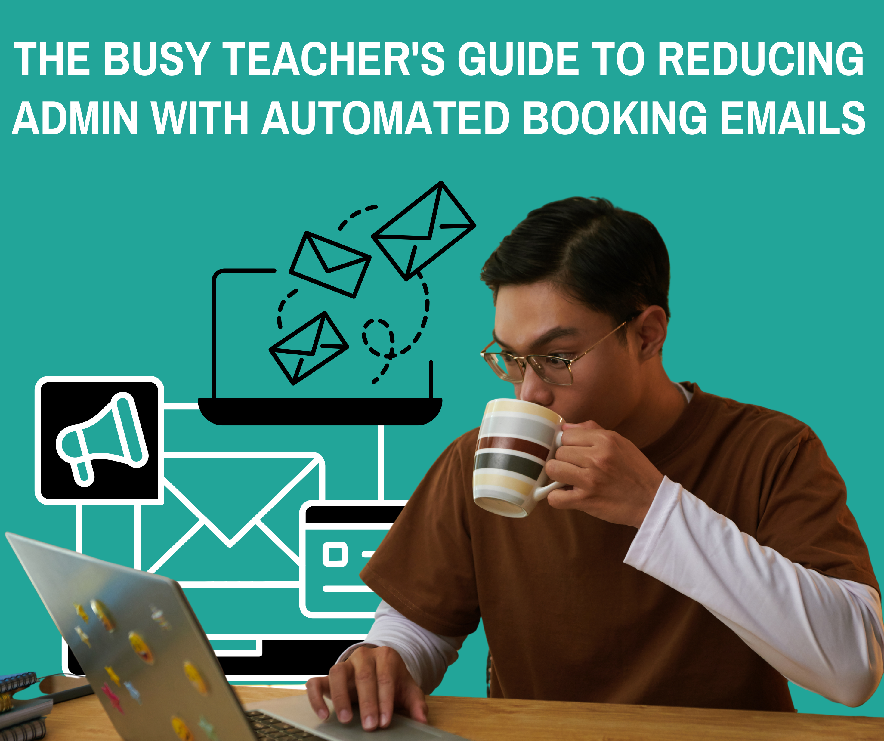 The Busy Teacher's Guide to Reducing Admin with Automated Booking Emails
